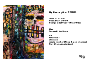 【LIVE】3/2(sat) fly like a g6 at 地底 -chitei-